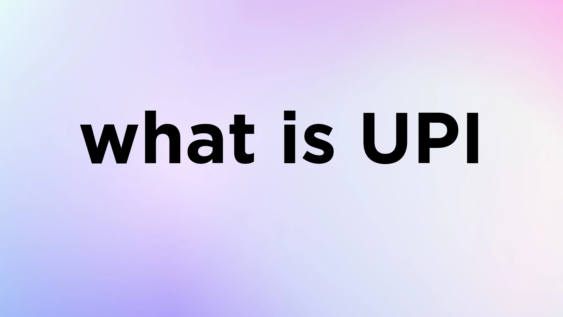 UPI What (07/2024 Update)